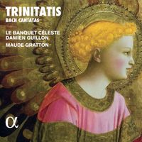 Le Banquet Céleste / Damien Guillon / Maude Gratton - Trinitatis: Bach Cantatas