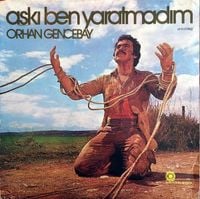 Orhan Gencebay - Aşkı Ben Yaratmadım