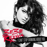 Bebe Rexha - I Can't Stop Drinking About You