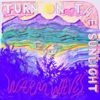 Turn On The Sunlight - Warm Waves