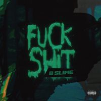 BSlime - Fuck Shit