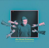 The Front Bottoms - You Are Who You Hang Out With