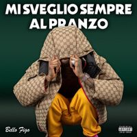 Bello Figo - Mi sveglio sempre al pranzo