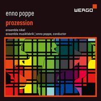Ensemble Nikel / Ensemble Musikfabrik / Enno Poppe - Enno Poppe: Prozession