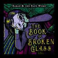 Sarah And The Safe Word - The Book of Broken Glass
