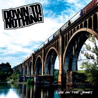 Down To Nothing - Life on the James
