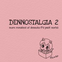 でんの子 P [Dennoko P] - DENNOSTALGIA 2