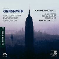 Jon Nakamatsu / Rochester Philharmonic Orchestra / Jeff Tyzik - Piano Concerto in F; Rhapsody in Blue; Cuban Overture