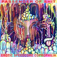 Passenger of Shit - Erotic Speedcore Coprophilia