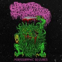 Sanguisugabogg - Pornographic Seizures - EP (Re-issue Bonus Tracks Edition)