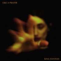 King Hannah - Like a Prayer