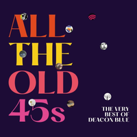 Deacon Blue - All the Old 45s &ndash; The Very Best of Deacon Blue