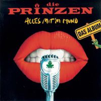 Die Prinzen - Alles mit&rsquo;m Mund