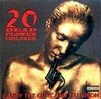 20 Dead Flower Children - Candy Toy Guns and Television