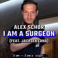 Alex Schor - I Am A Surgeon