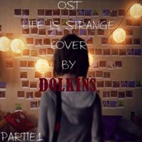 DOLKINS - Soundtrack Life is Strange Cover partie 1