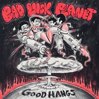 Good Hangs - Bad Luck Planet