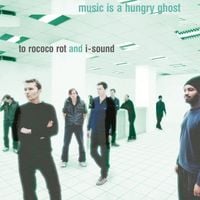 To Rococo Rot & I-Sound - Music Is a Hungry Ghost
