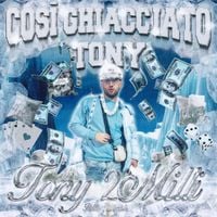 Tony 2Milli - Cos&igrave; Ghiacciato Tony