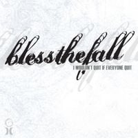 blessthefall - I Wouldn&rsquo;t Quit If Everyone Quit