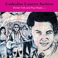 Various Artists - Cambodian Cassette Archives: Khmer Folk & Pop Music Vol. 1