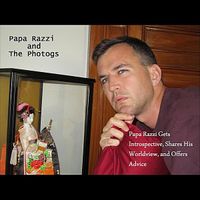Papa Razzi And The Photogs - Papa Razzi Gets Introspective, Shares His Worldview, and Offers Advice