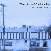 The Knuckleheads - Hillwood Ave.