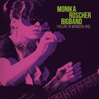 Monika Roscher Bigband - Failure In Wonderland