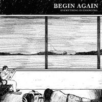 Begin Again - Everything Is Changing