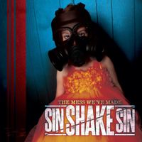 Sin Shake Sin - The Mess We've Made