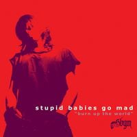 Stupid Babies Go Mad - Burn Up the World