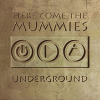 Here Come The Mummies - Underground