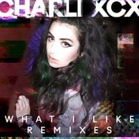 Charli xcx - What I Like (Remixes)