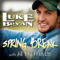 Luke Bryan - Spring Break with All My Friends