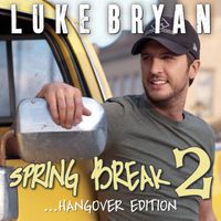 Luke Bryan - Spring Break 2...Hangover Edition
