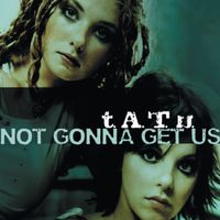 t.A.T.u. - Not Gonna Get Us