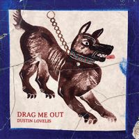 Dustin Lovelis - Drag Me Out