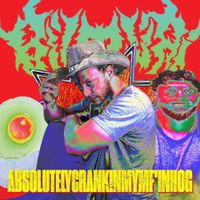 Bilmuri - ABSOLUTELYCRANKINGMYMF&rsquo;INHOG