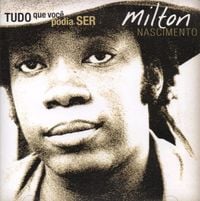 Milton Nascimento - Tudo Que Voc&ecirc; Podia Ser