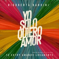 Rigoberta Bandini - Yo Solo Quiero Amor