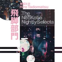 Hiro Tadomatsu - The NeoKobe Nightly Selecta
