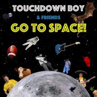Touchdown Boy - &hellip;Go to Space!