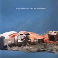 The Red Paintings - Destroy the Robots