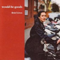 Would-Be-Goods - Brief Lives
