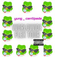 Yung Centipede - Worldwide Flex Tour