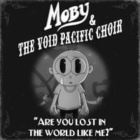 Moby & The Void Pacific Choir - Are You Lost in the World Like Me?