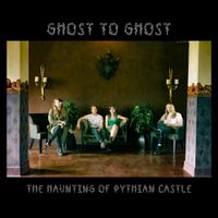 Ghost To Ghost - The Haunting of Pythian Castle