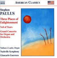 Nashville Symphony / Giancarlo Guerrero - Stephen Paulus: Three Places of Enlightenment; Veil of Tears; Grand Concerto for Organ and Orchestra