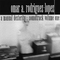 Omar Rodr&iacute;guez-L&oacute;pez - A Manual Dexterity: Soundtrack Volume One