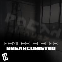 Breakcorist00 - Familiar Places